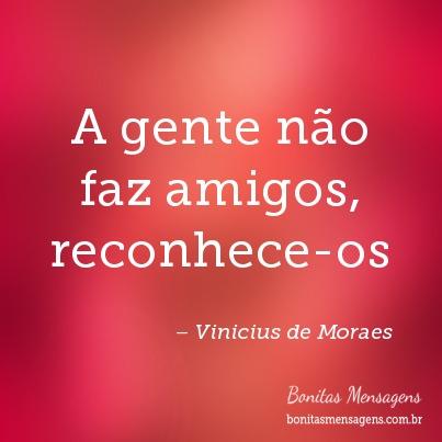 Frases De Amizade Verdadeira Vinicius De Moraes Mensagens De