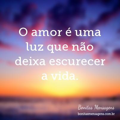 O amor é uma luz que não deixa escurecer a vida